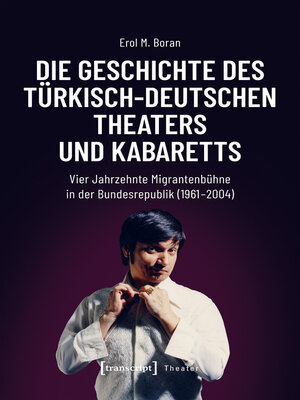 cover image of Die Geschichte des türkisch-deutschen Theaters und Kabaretts